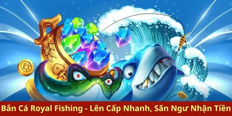 Chinh Phục Đại Dương Royal Fishing V9Bet Rinh Thưởng Cực Khủng